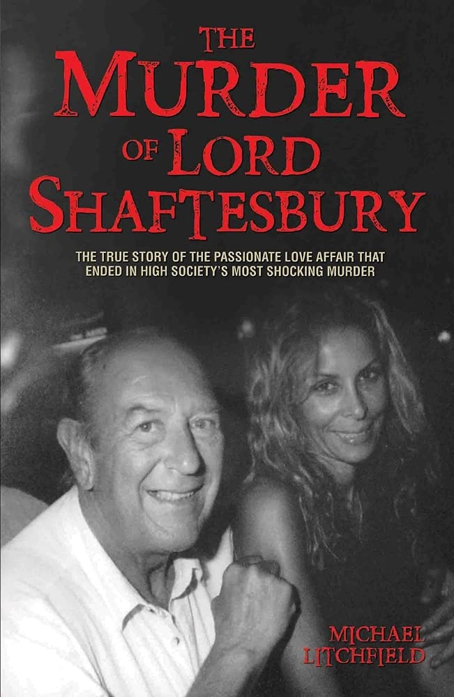 The Murder of Lord Shaftesbury: The True Story of the Passionate Love Affair That Ended in High Society's Most Shocking Murder Politics & Society Books