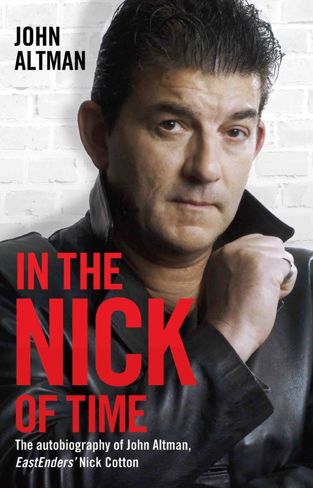 In the Nick of Time: The Autobiography of John Altman, Eastenders' Nick Cotton book