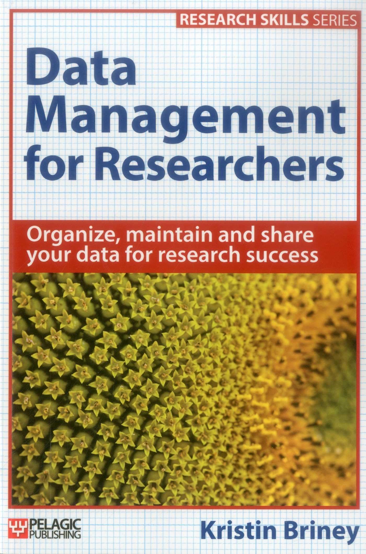 Data Management for Researchers: Organize, Maintain and Share Your Data for Research Success book