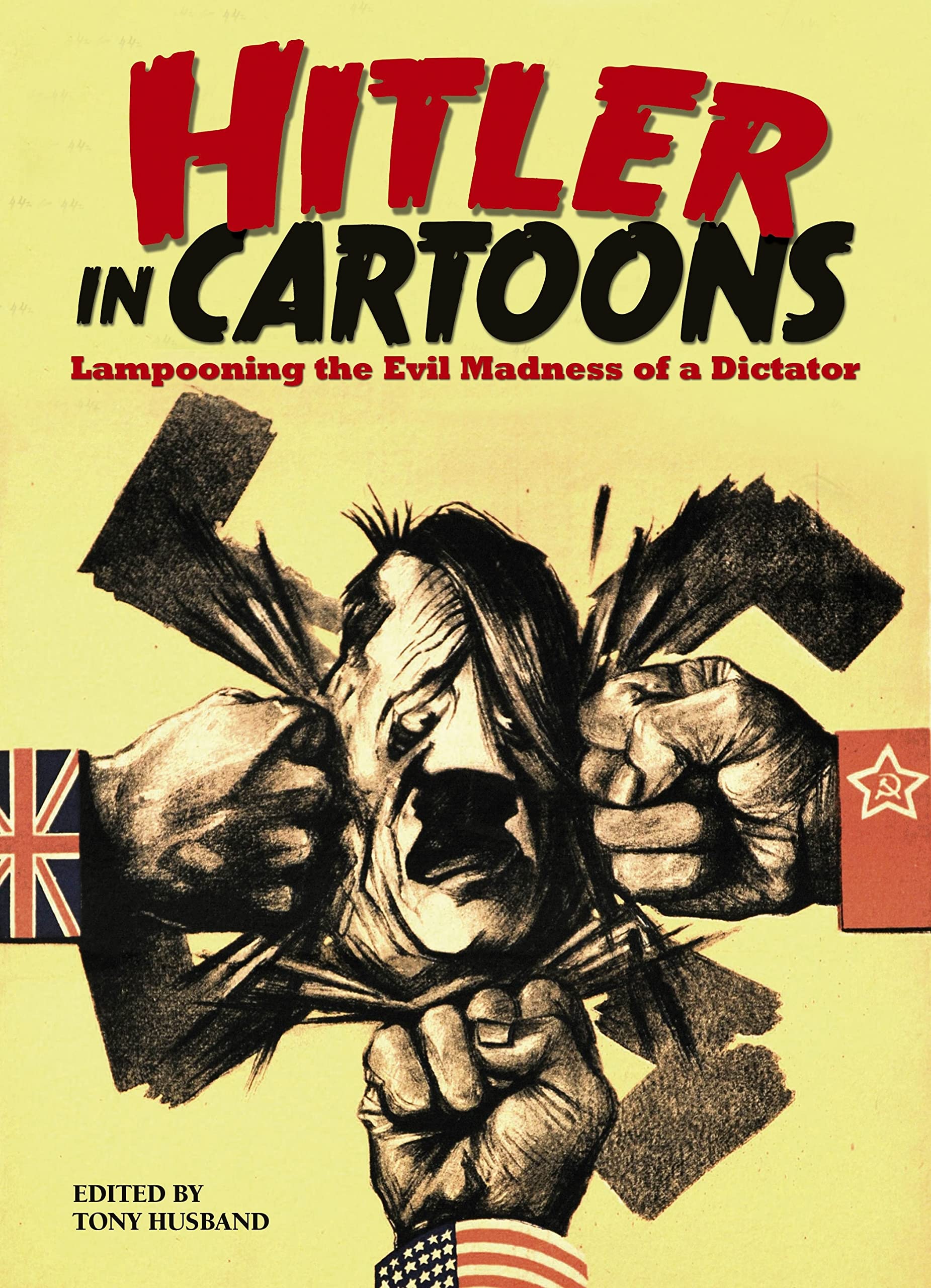 Hitler in Cartoons: Lampooning the Evil Madness of a Dictator book