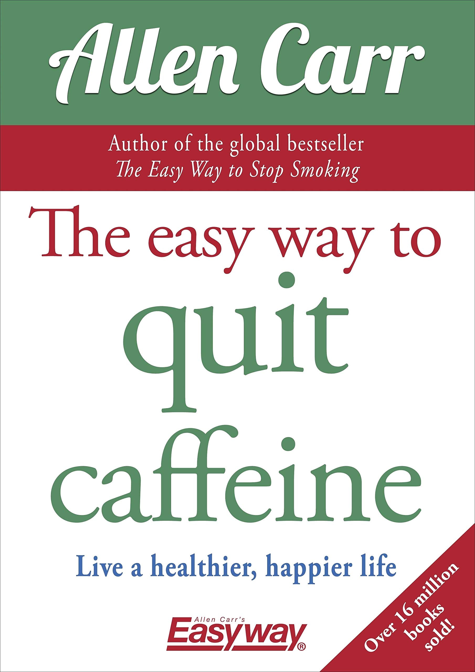 The Easy Way to Quit Caffeine: Live a healthier, happier life (Allen Carr's Easyway) Medicine