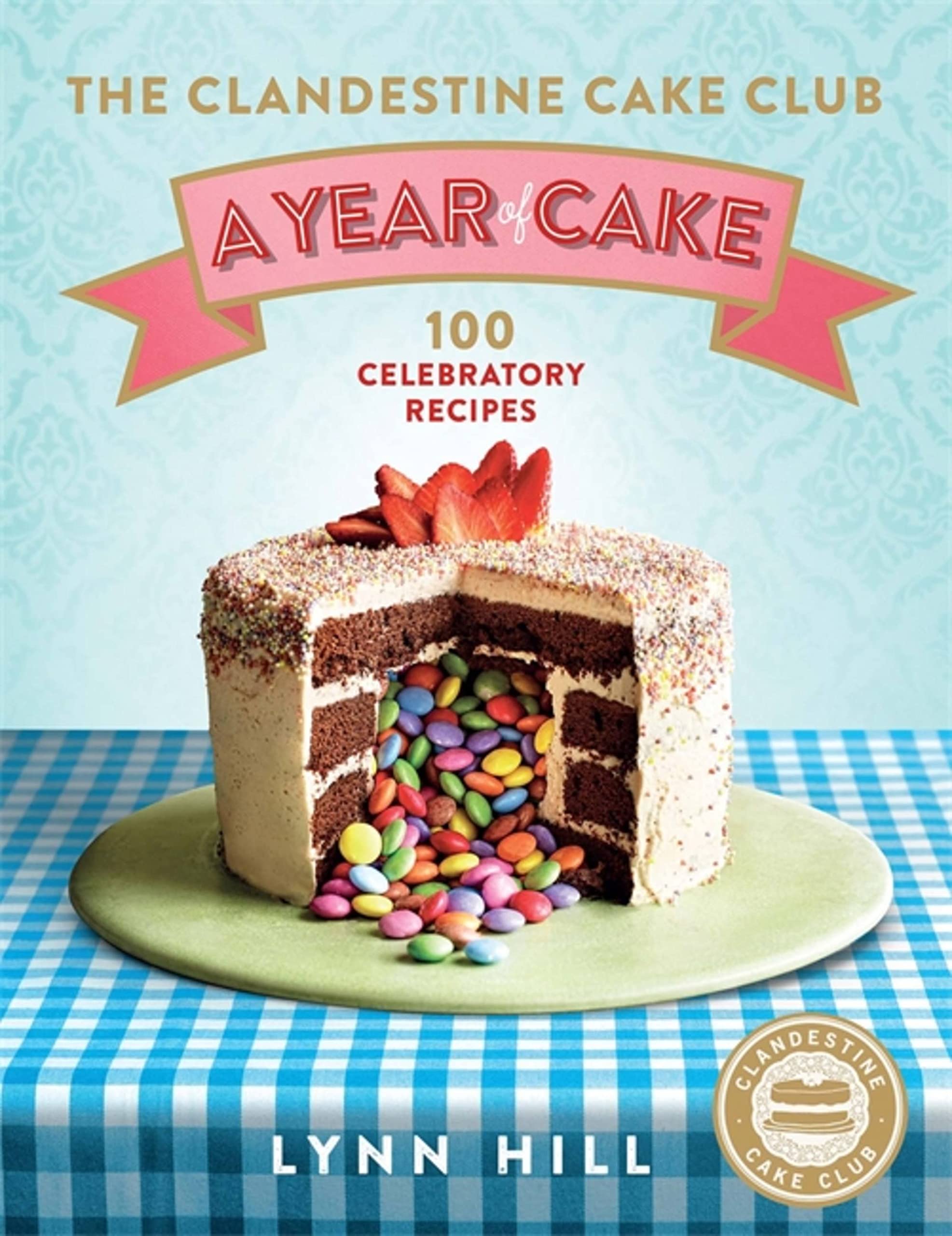 The Clandestine Cake Club: A Year of Cake Leisure, Home & Garden