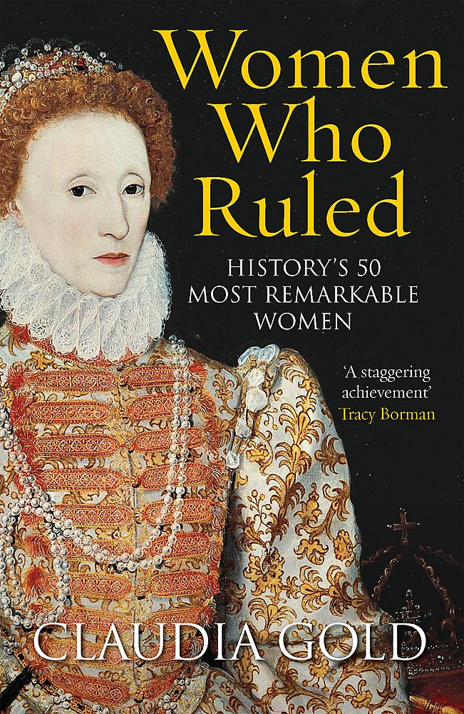 Women Who Ruled: History's 50 Most Remarkable Women book
