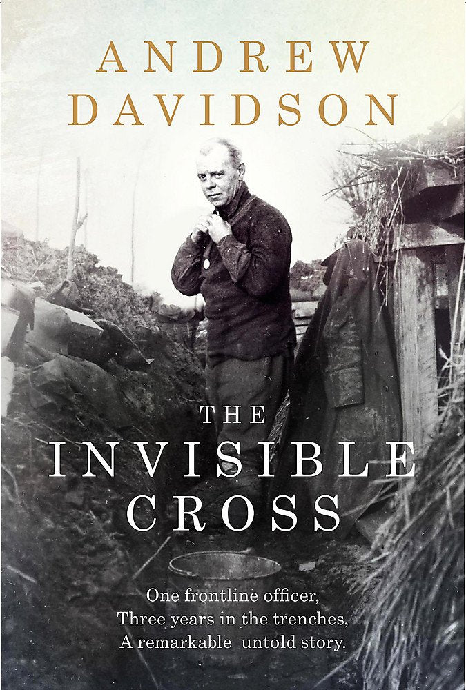 The Invisible Cross: One frontline officer, three years in the trenches, a remarkable untold story Memories