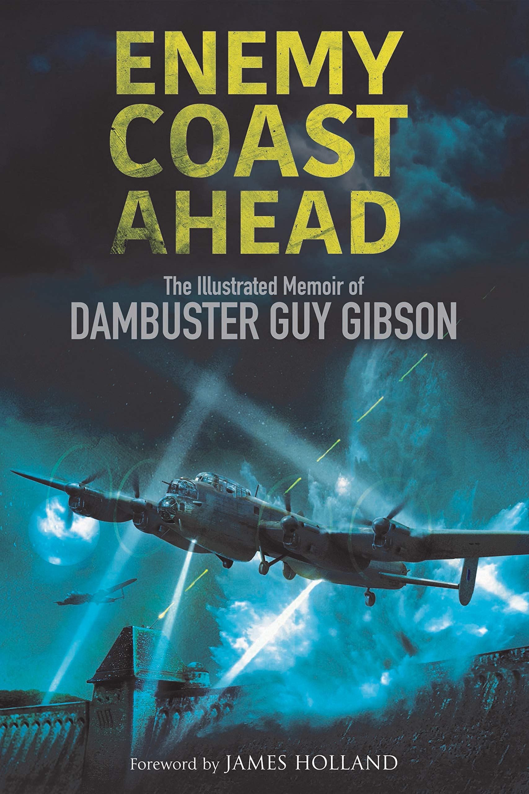 Enemy Coast Ahead: The Illustrated Memoir of Dambuster Guy Gibson book