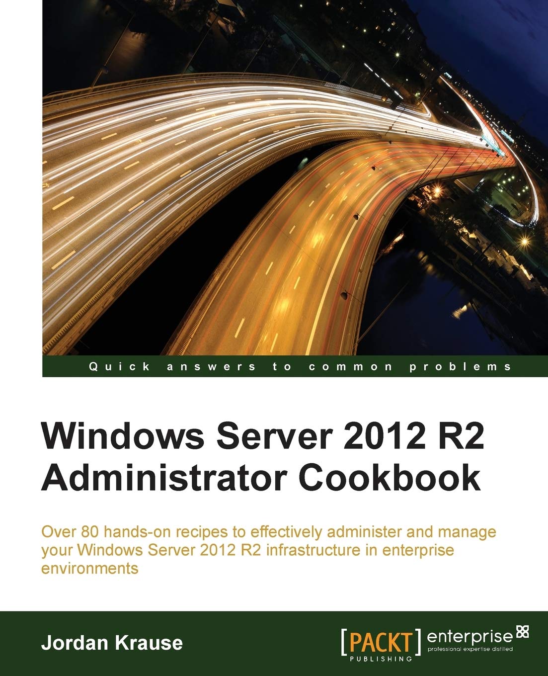 Windows Server 2012 R2 Administrator Cookbook (English Edition): Over 80 hands-on recipes to effectively administer and manage your Windows Server 2012 R2 infrastructure in enterprise environments Computer Science