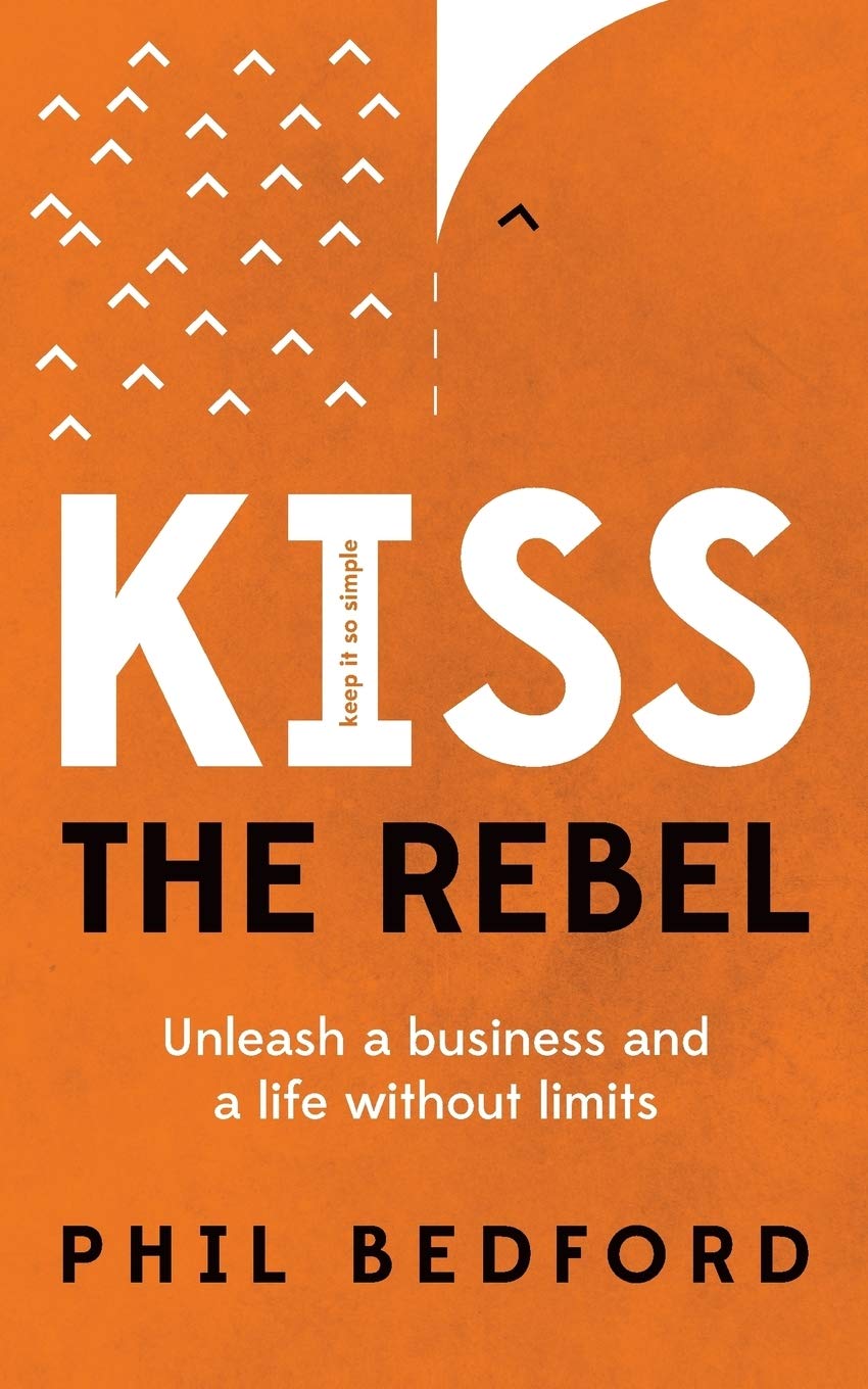 KISS The Rebel: Unleash A Business And A Life Without Limits book