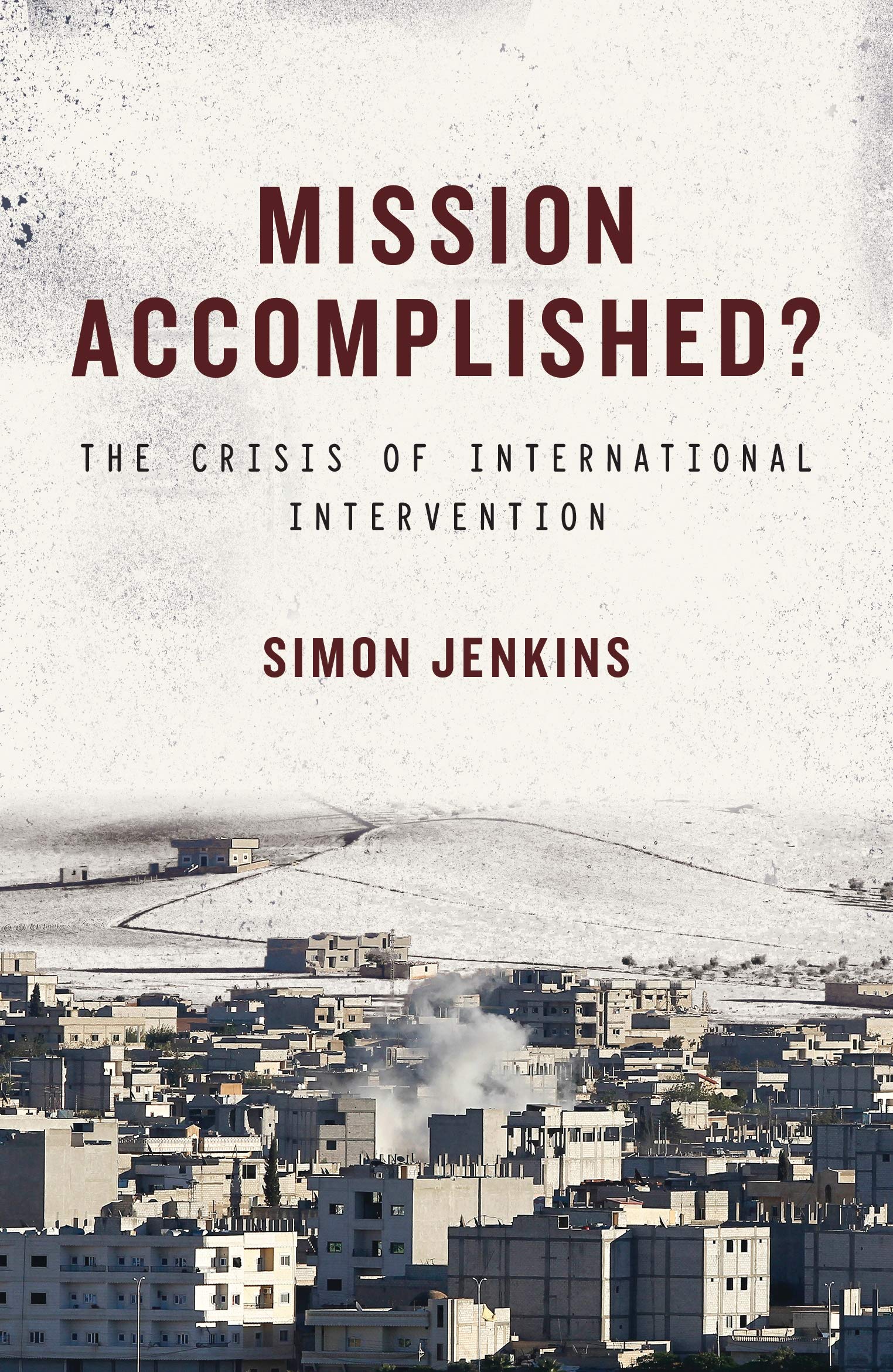 Mission Accomplished?: The Crisis of International Intervention Law