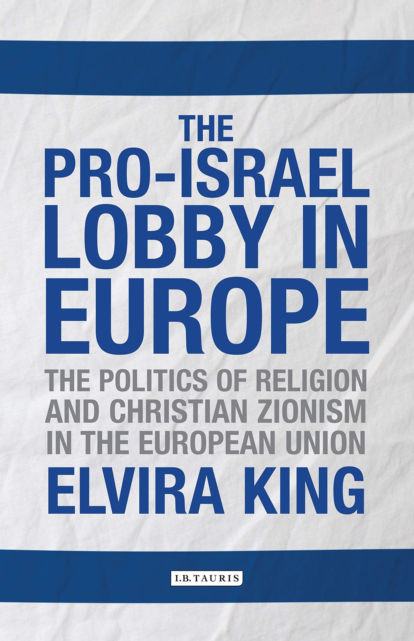 The Pro-Israel Lobby in Europe: The Politics of Religion and Christian Zionism in the European Union (Library of European Studies, 22) Religion & Esotericism