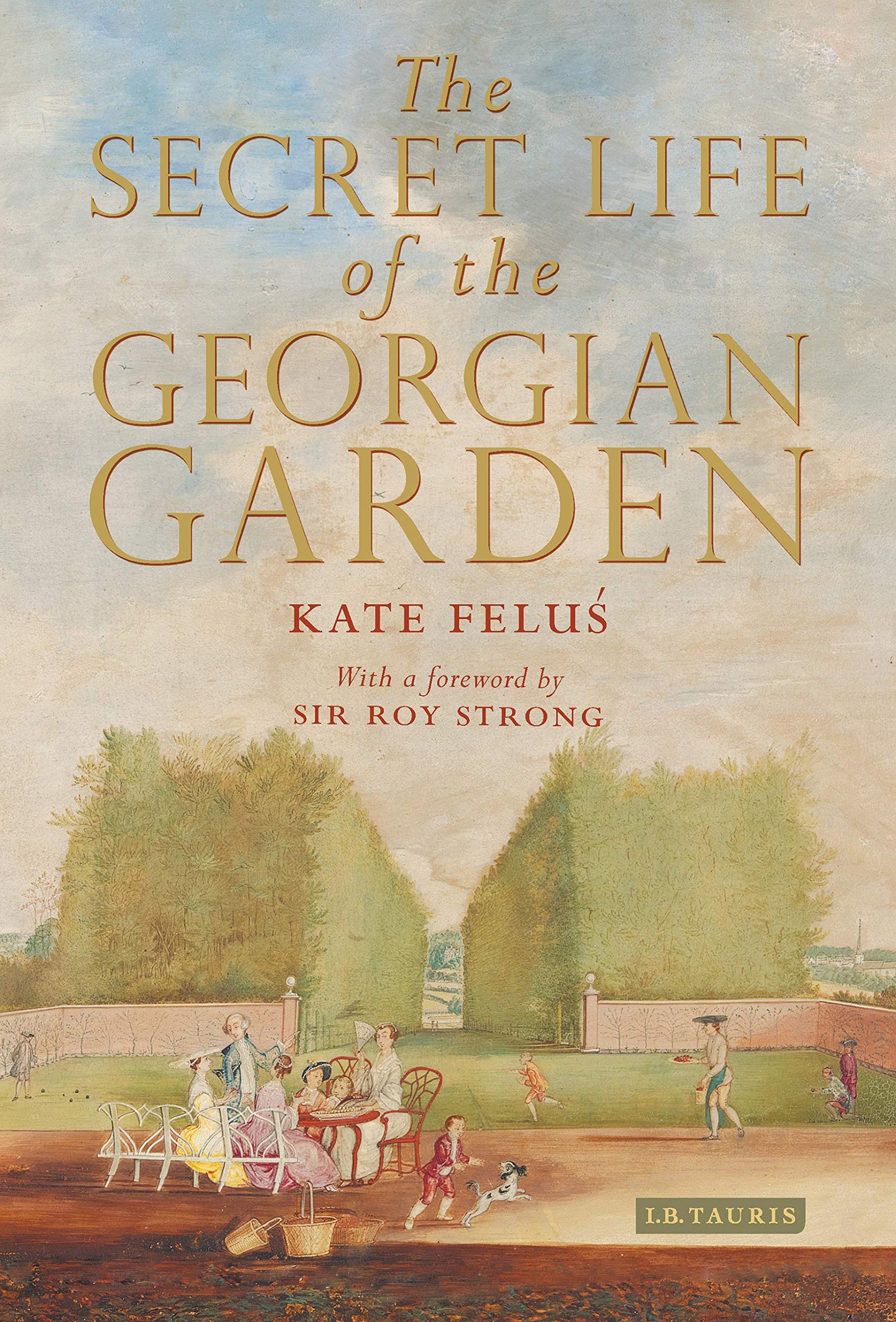 The Secret Life of the Georgian Garden: Beautiful Objects and Agreeable Retreats book