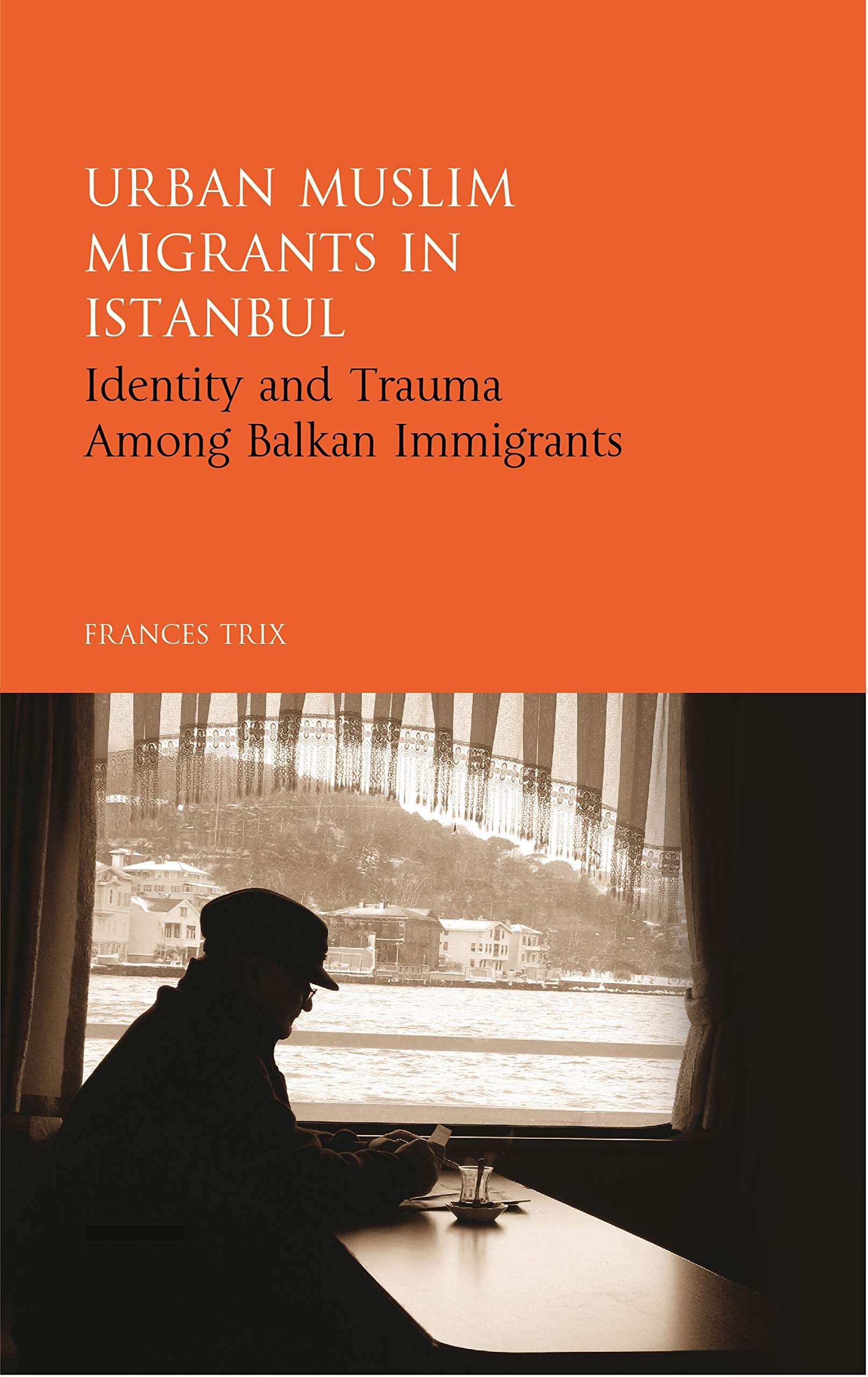 Urban Muslim Migrants in Istanbul: Identity and Trauma Among Balkan Immigrants (Library of Modern Turkey, 24, Band 24) Religion & Esotericism