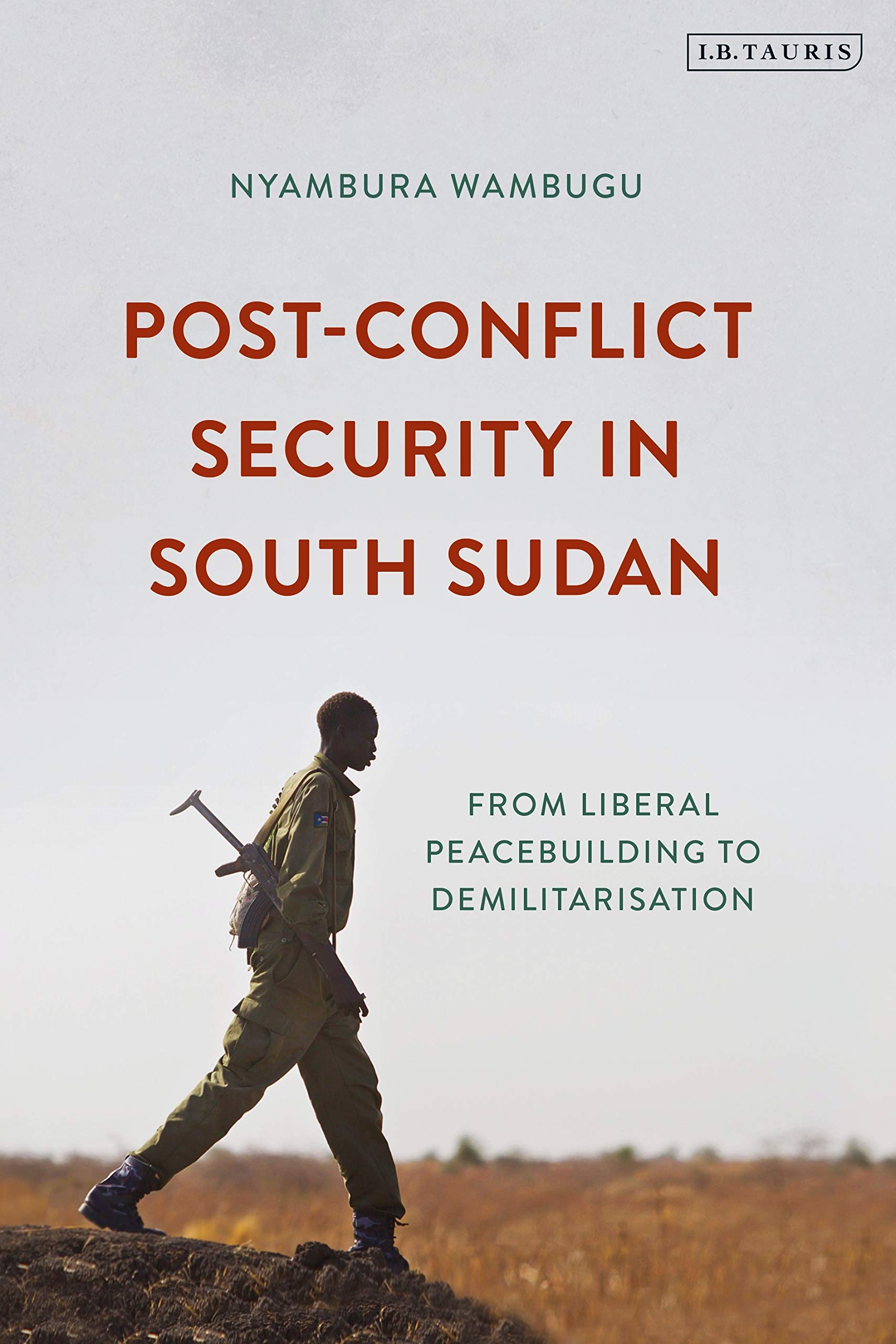 Post-Conflict Security in South Sudan: From Liberal Peacebuilding to Demilitarization book