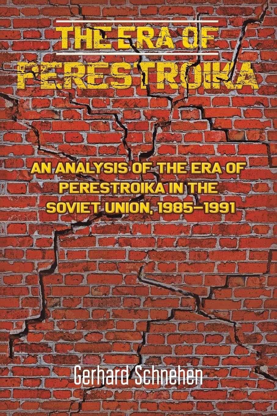 The Era of Perestroika: An Analysis of the Era of Perestroika in the Soviet Union, 1985-1991 Politics & History