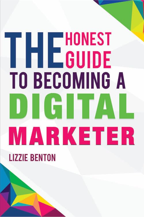 The Honest Guide to Becoming A Digital Marketer book