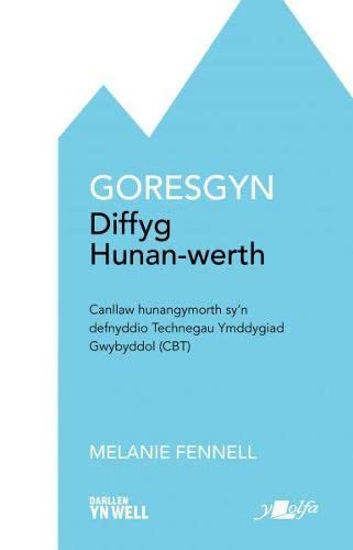 Darllen yn Well: Goresgyn Diffyg Hunan-Werth: Canllaw Hunangymorth Sy'n Defnyddio Technegau Ymddygiad Gwybodol (Cbt) Study Guides
