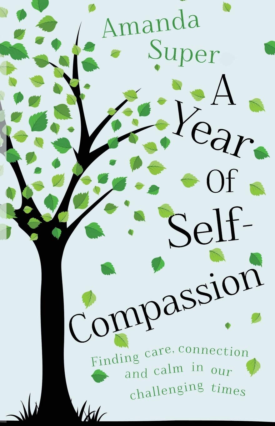A Year of Self-Compassion: Finding Care, Connection and Calm in our Challenging Times Lifestyle