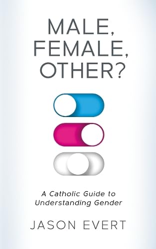 Male, Female, Other?: A Catholic Guide to Understanding Gender (Explanations) Books