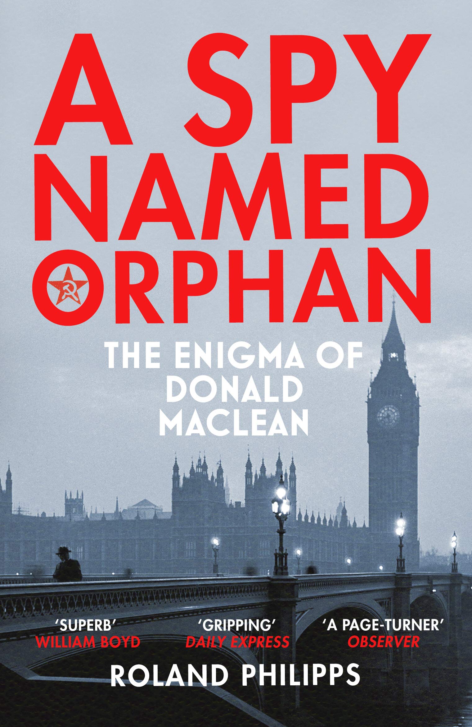 A Spy Named Orphan: The Enigma of Donald Maclean Politics & Society