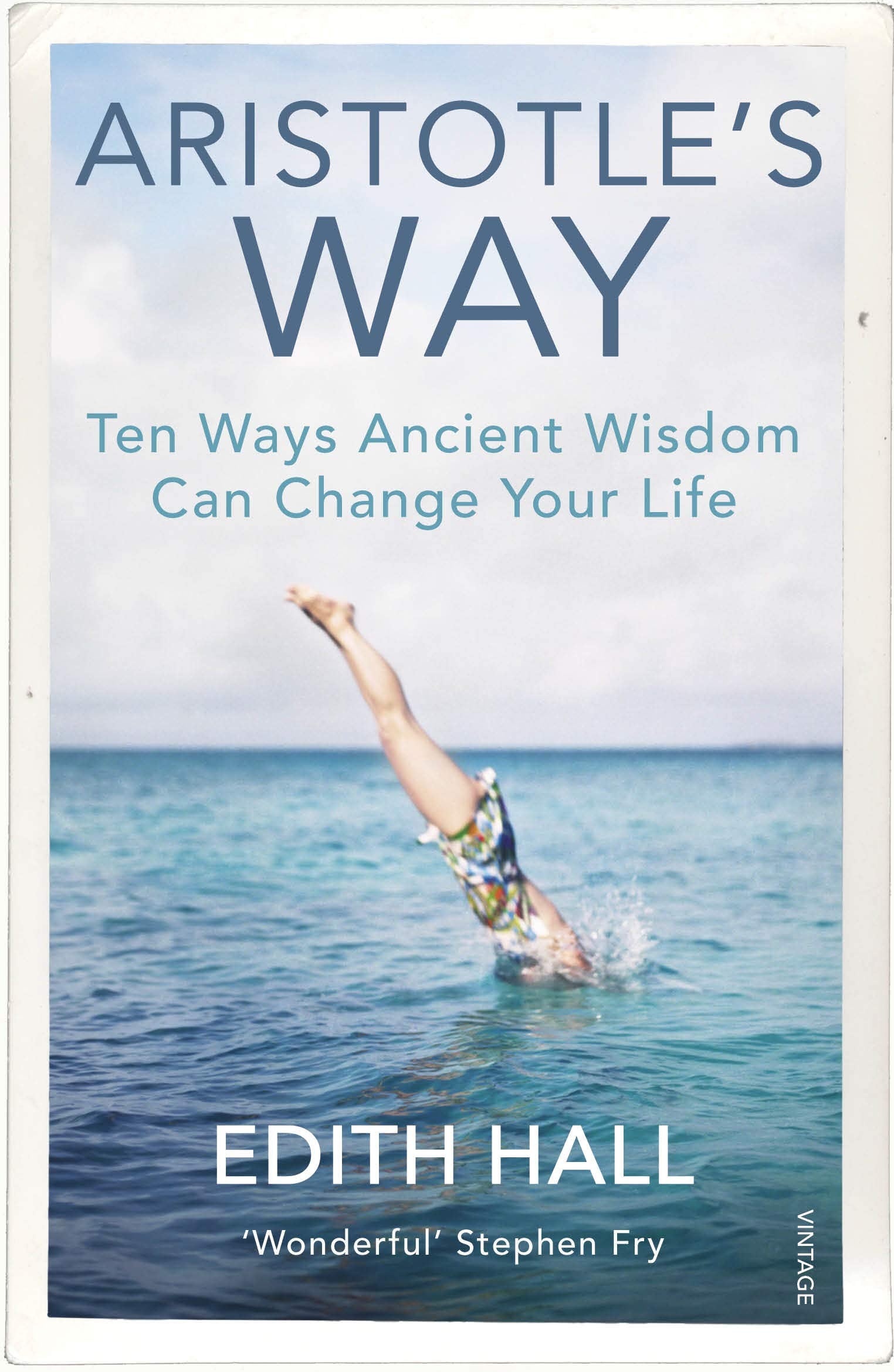 Aristotle’s Way: Ten Ways Ancient Wisdom Can Change Your Life Philosophy