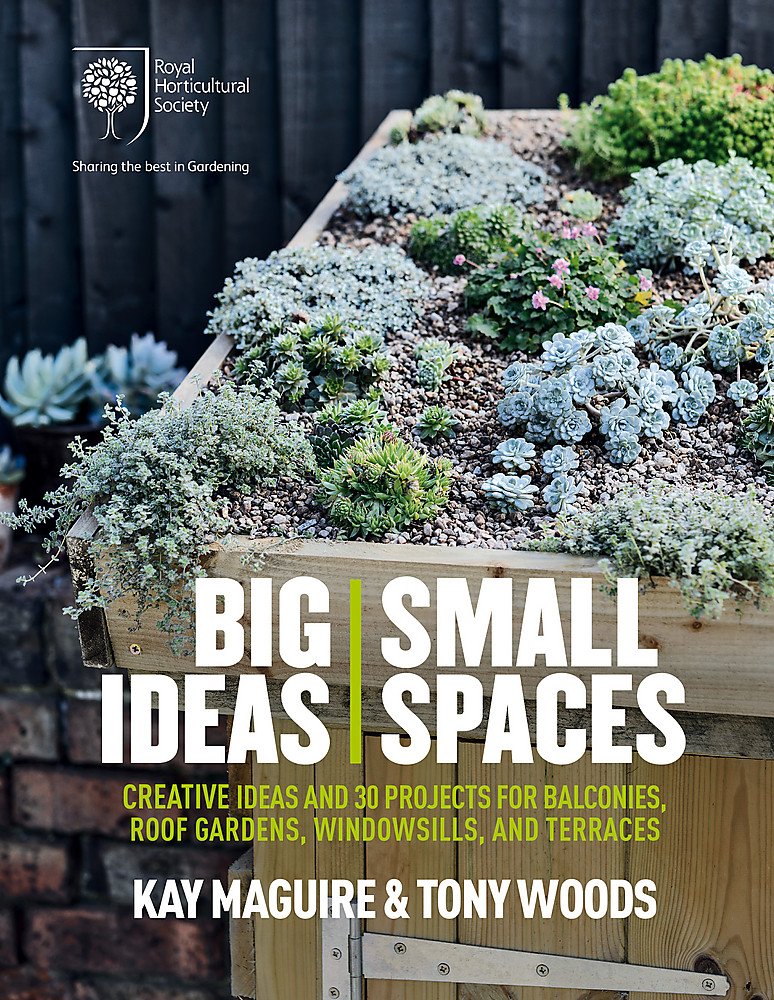 RHS Big Ideas, Small Spaces: Creative ideas and 30 projects for balconies, roof gardens, windowsills and terraces Garden & Plants