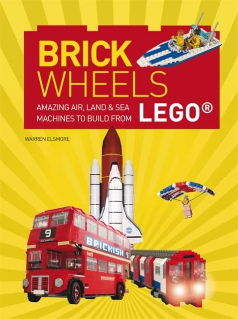 Brick Wheels: Amazing Air, Land & Sea Machines to Build from LEGO Lifestyle