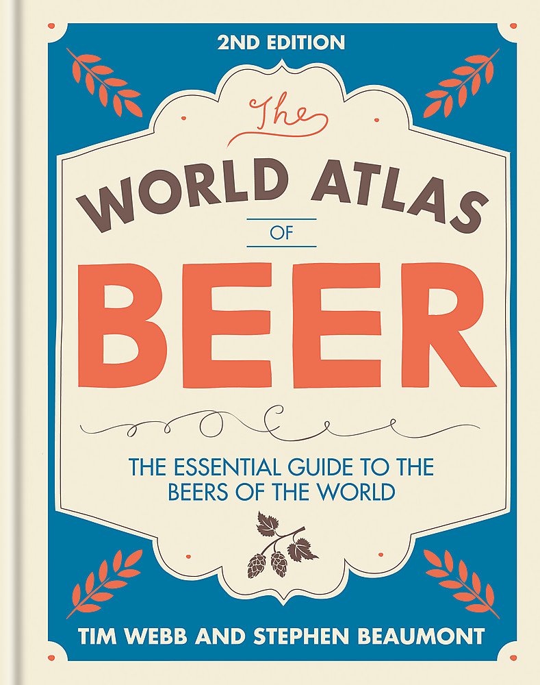 World Atlas of Beer: THE ESSENTIAL GUIDE TO THE BEERS OF THE WORLD book