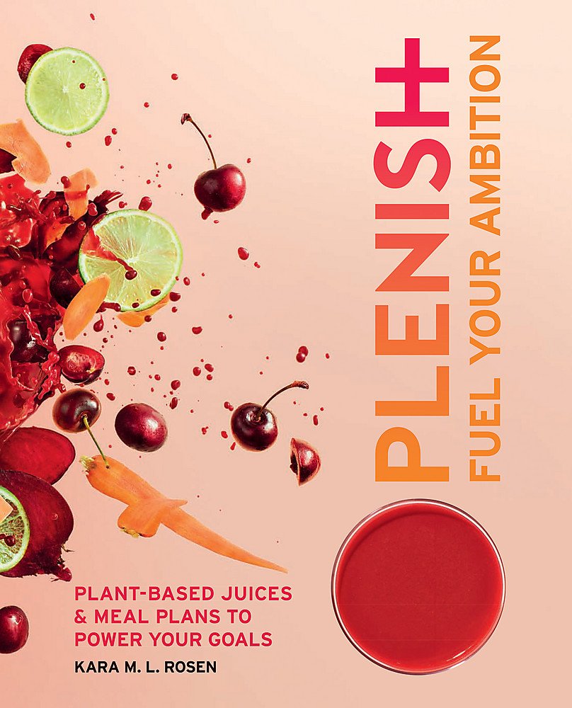 Plenish: Fuel Your Ambition: Plant-based juices and meal plans to power your goals Leisure, Home & Garden