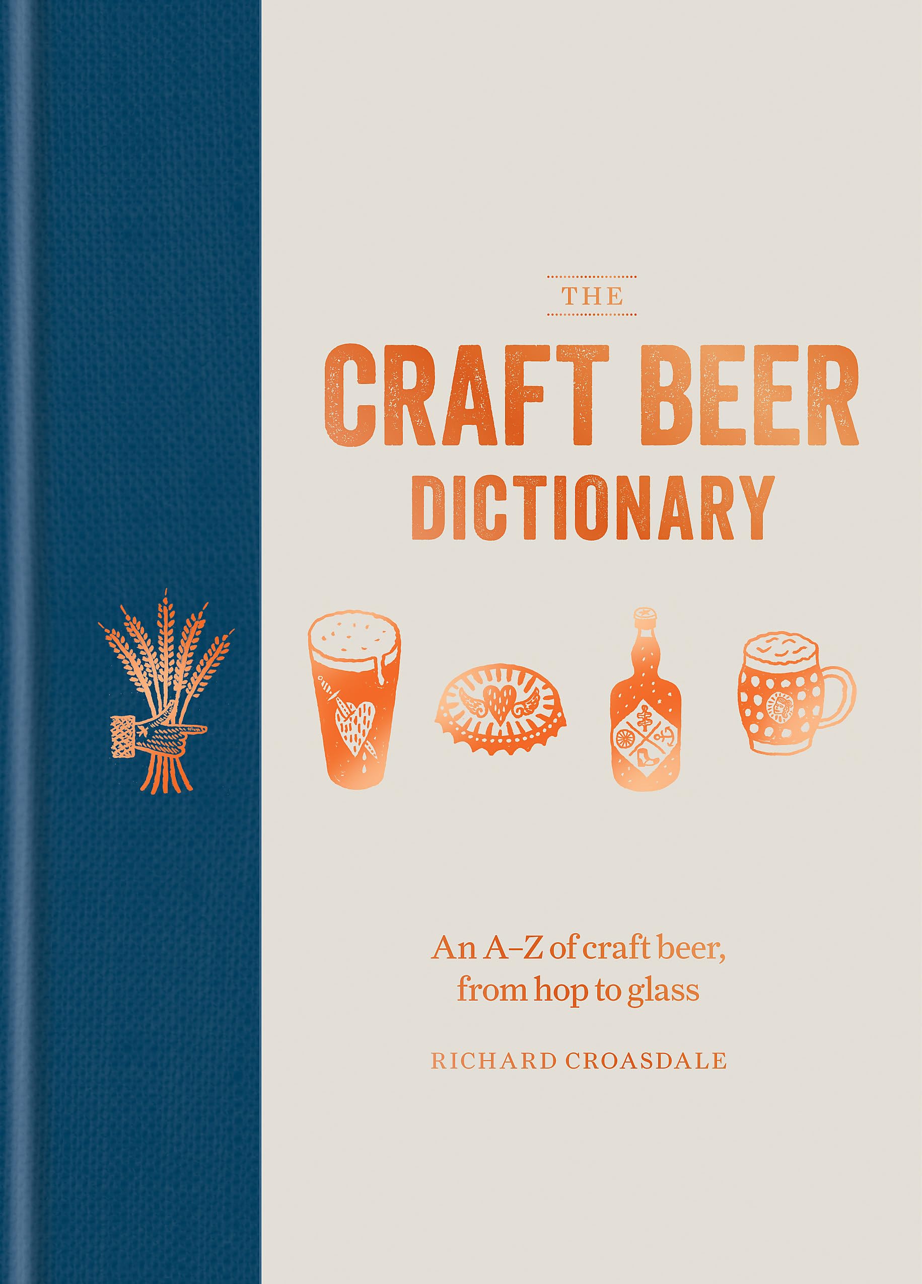 The Craft Beer Dictionary: An A-Z of Craft Beer, from Hop to Glass Leisure, Home & Garden
