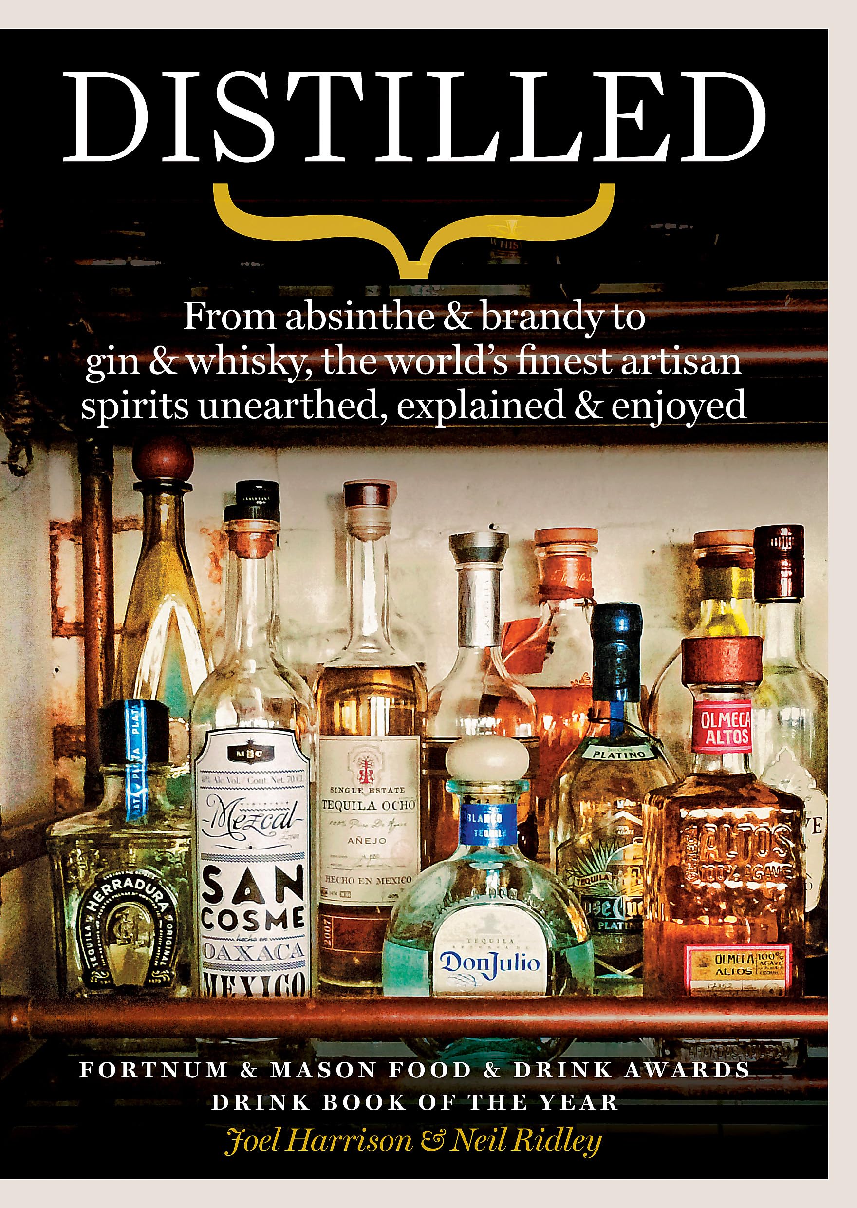 Distilled: From absinthe & brandy to gin & whisky, the world's finest artisan spirits unearthed, explained & enjoyed Leisure, Home & Garden