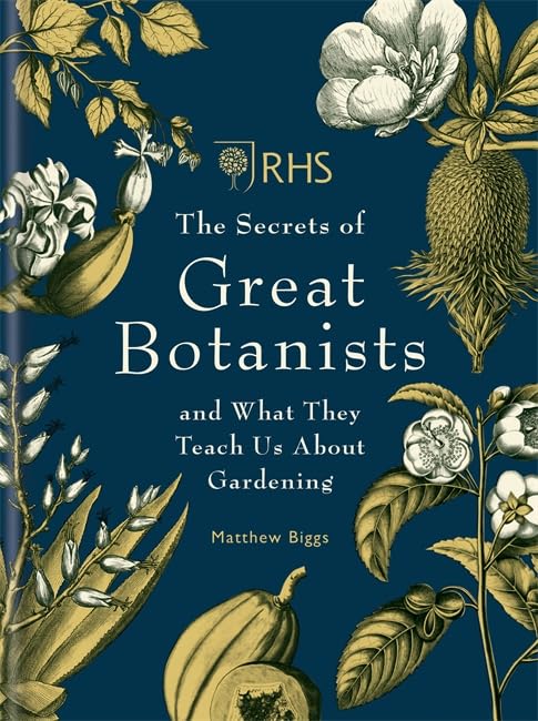RHS The Secrets of Great Botanists: and What They Teach Us About Gardening Garden & Plants