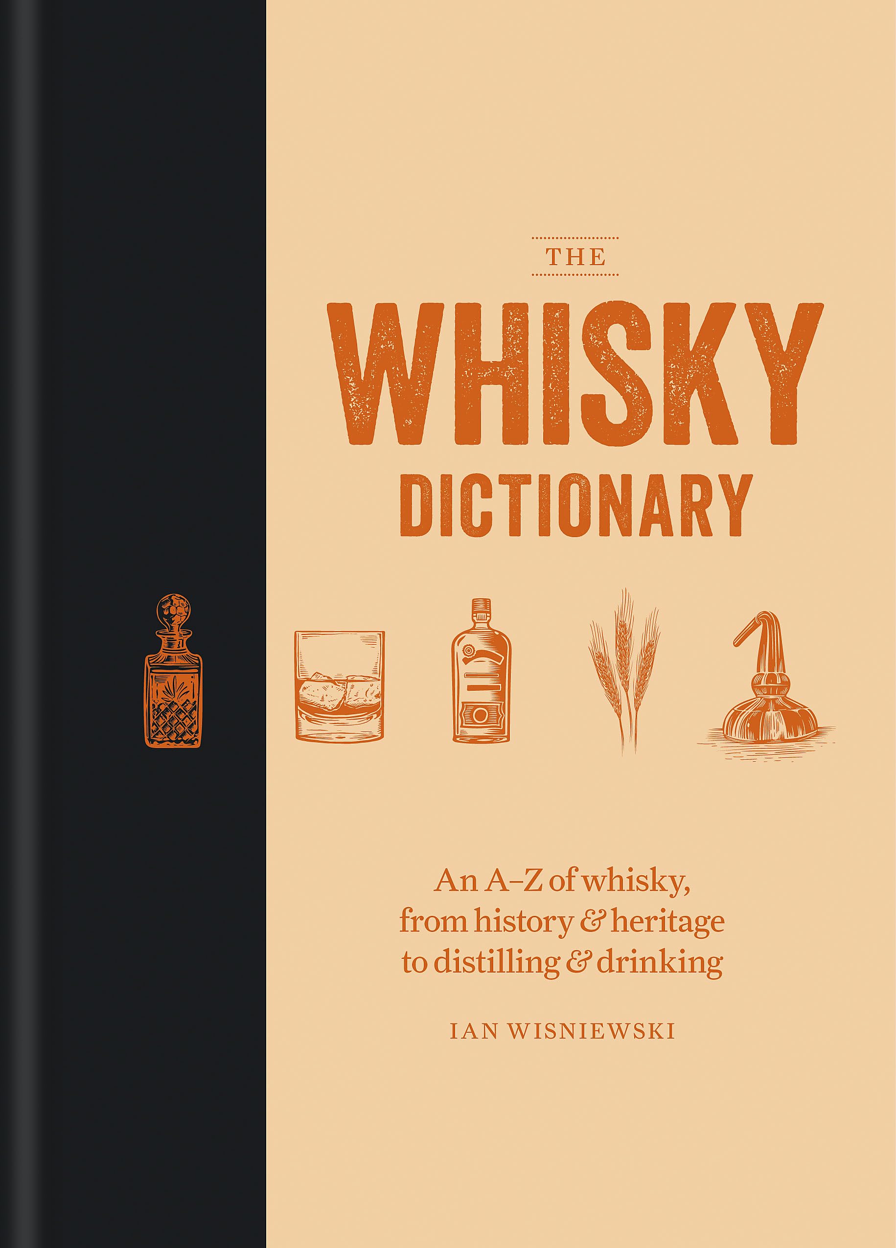 The Whisky Dictionary: An A–Z of whisky, from history & heritage to distilling & drinking Leisure, Home & Garden