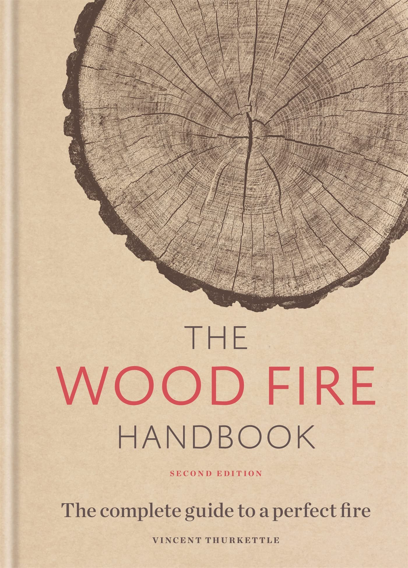 The Wood Fire Handbook: The complete guide to a perfect fire Garden & Plants