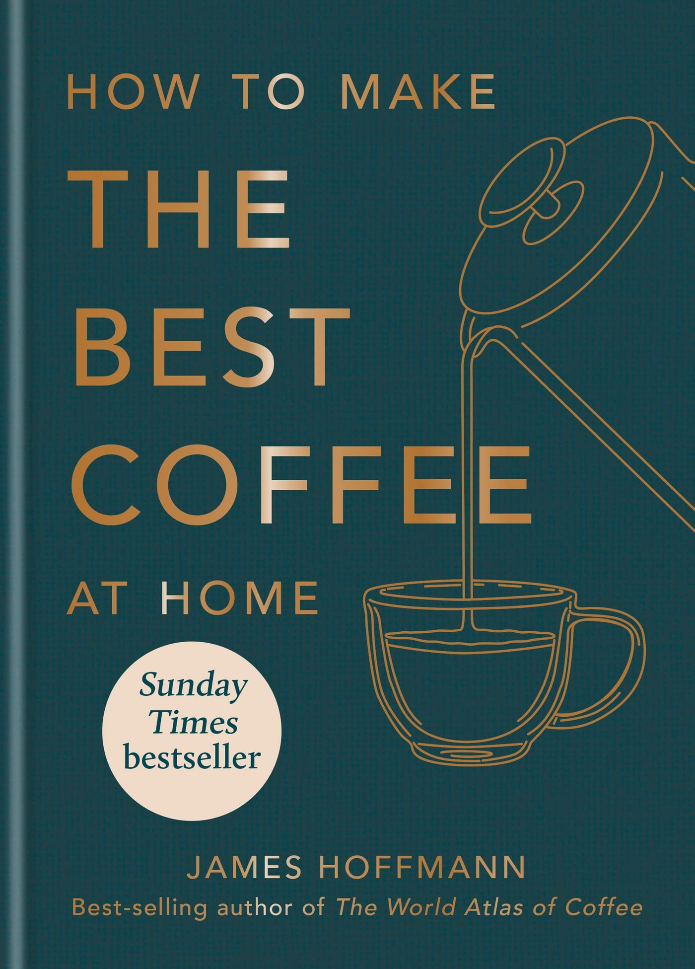 How to make the best coffee at home: Sunday Times bestseller from world-class barista Leisure, Home & Garden