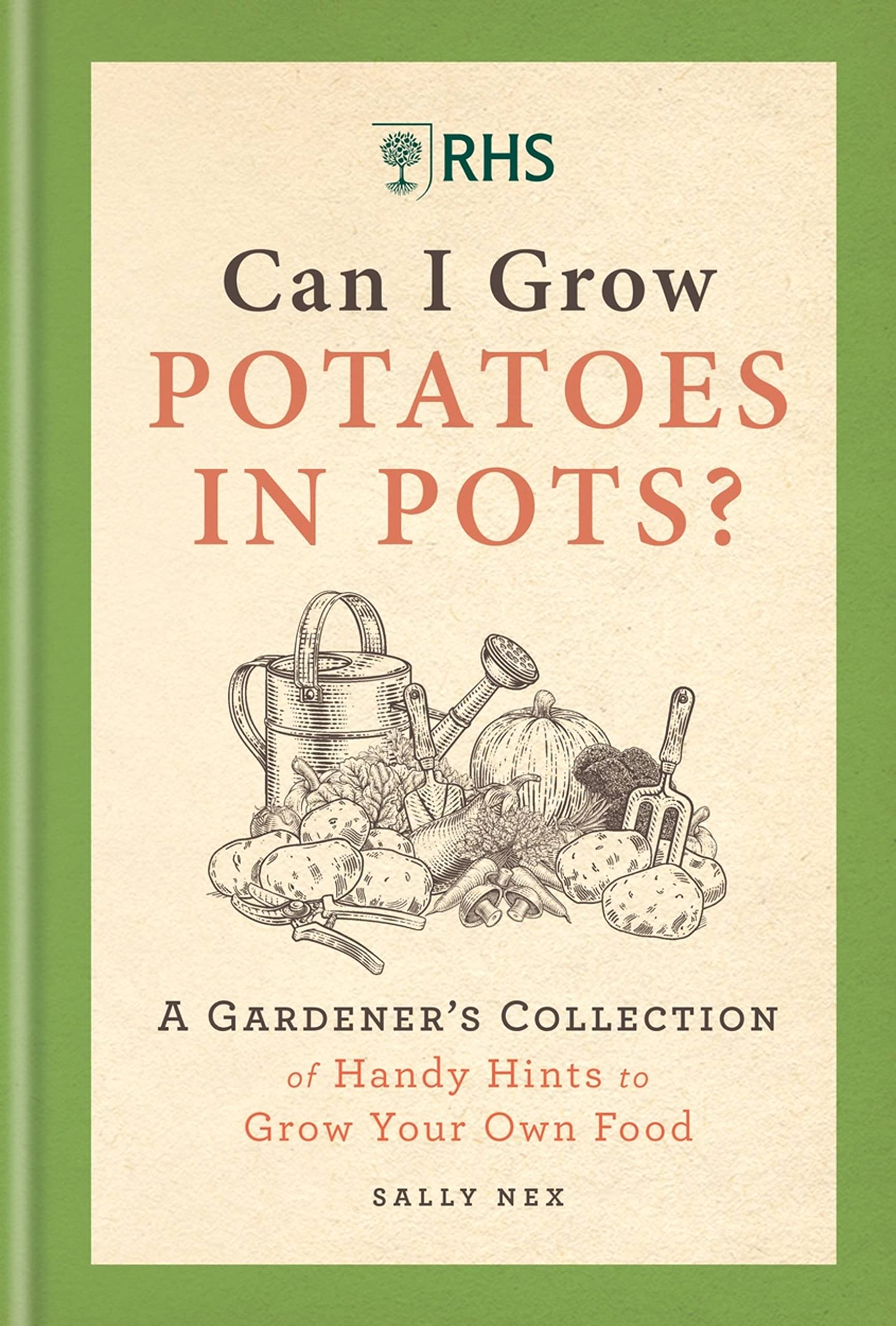 RHS Can I Grow Potatoes in Pots: A Gardener's Collection of Handy Hints to Grow Your Own Food Garden & Plants
