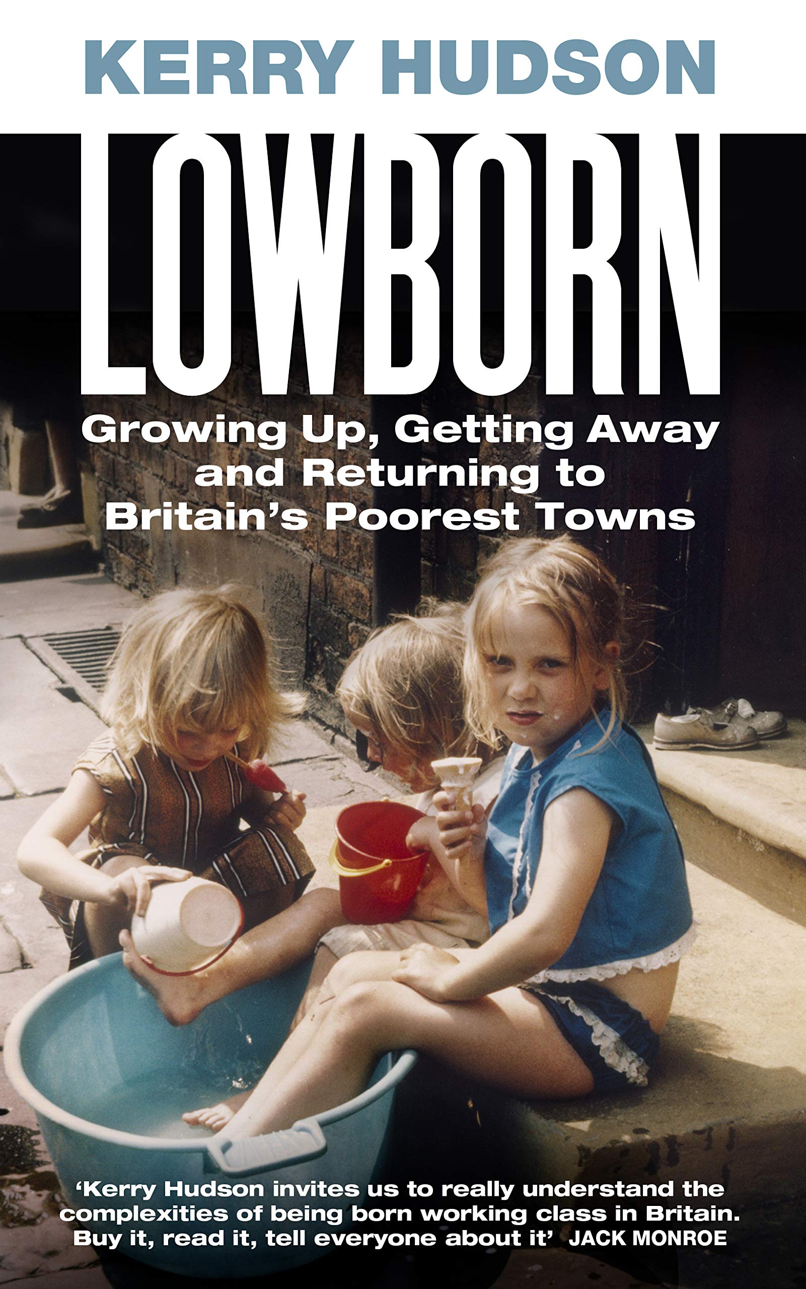 Lowborn: Growing Up, Getting Away and Returning to Britain’s Poorest Towns Social Sciences