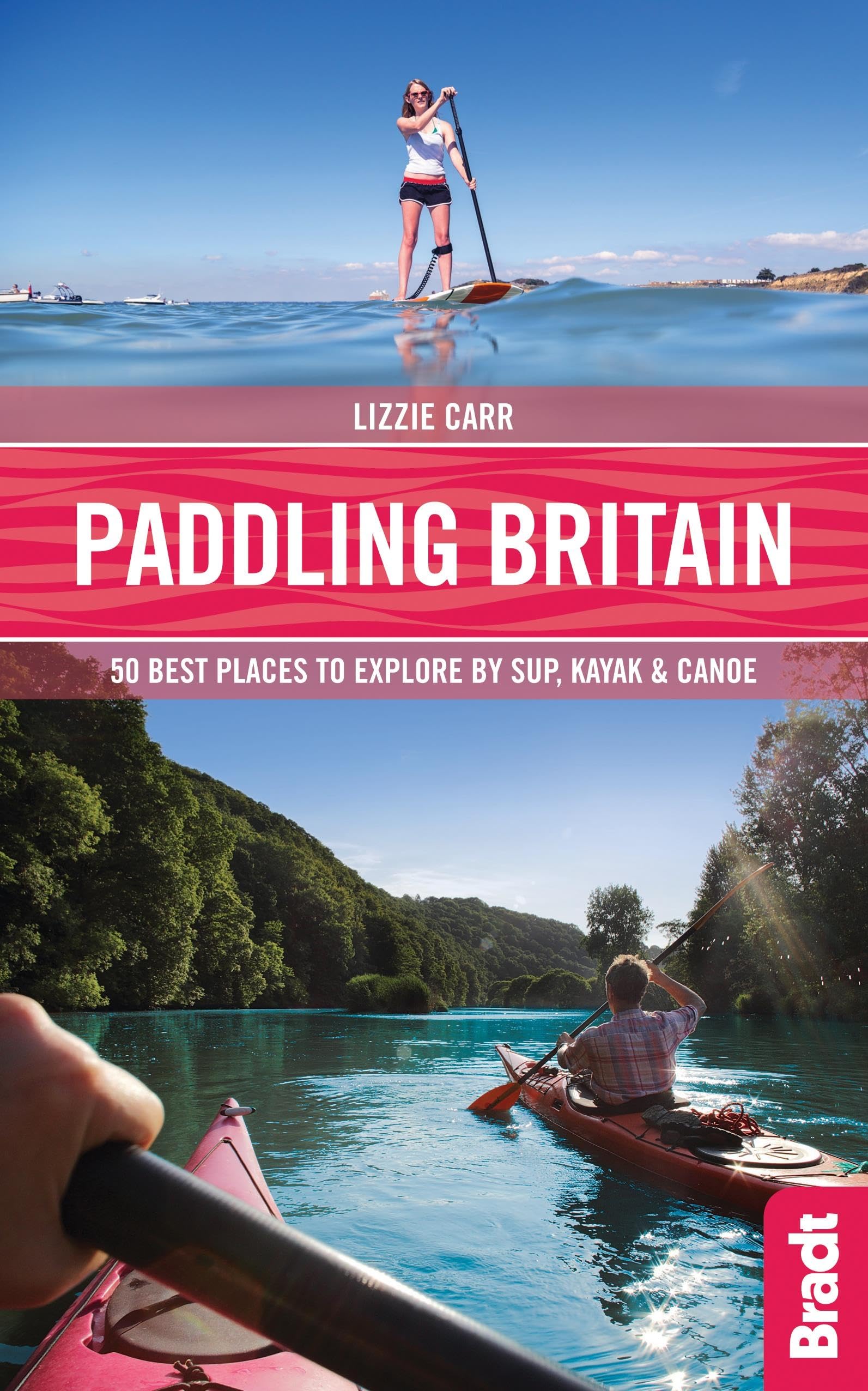 Paddling Britain: 50 Best Places to Explore by Sup, Kayak & Canoe book