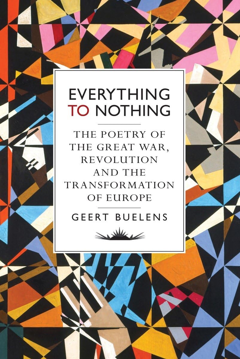 Everything to Nothing: The Poetry of the Great War, Revolution and the Transformation of Europe Poetry