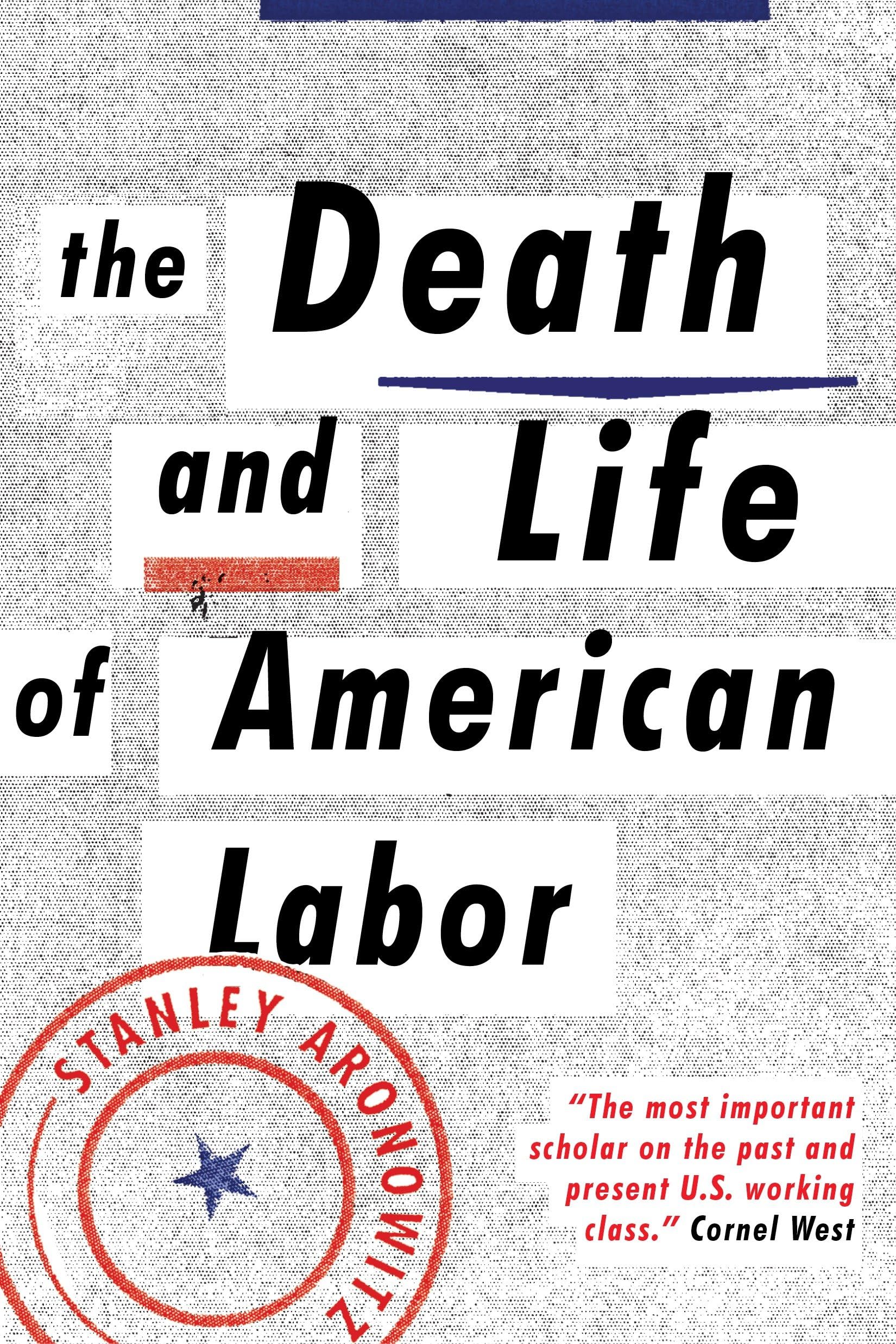 The Death and Life of American Labor: Toward a New Workers’ Movement Biographies & Memoirs