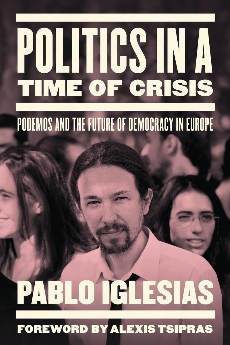 Politics in a Time of Crisis: Podemos and the Future of Democracy in Europe Social Sciences