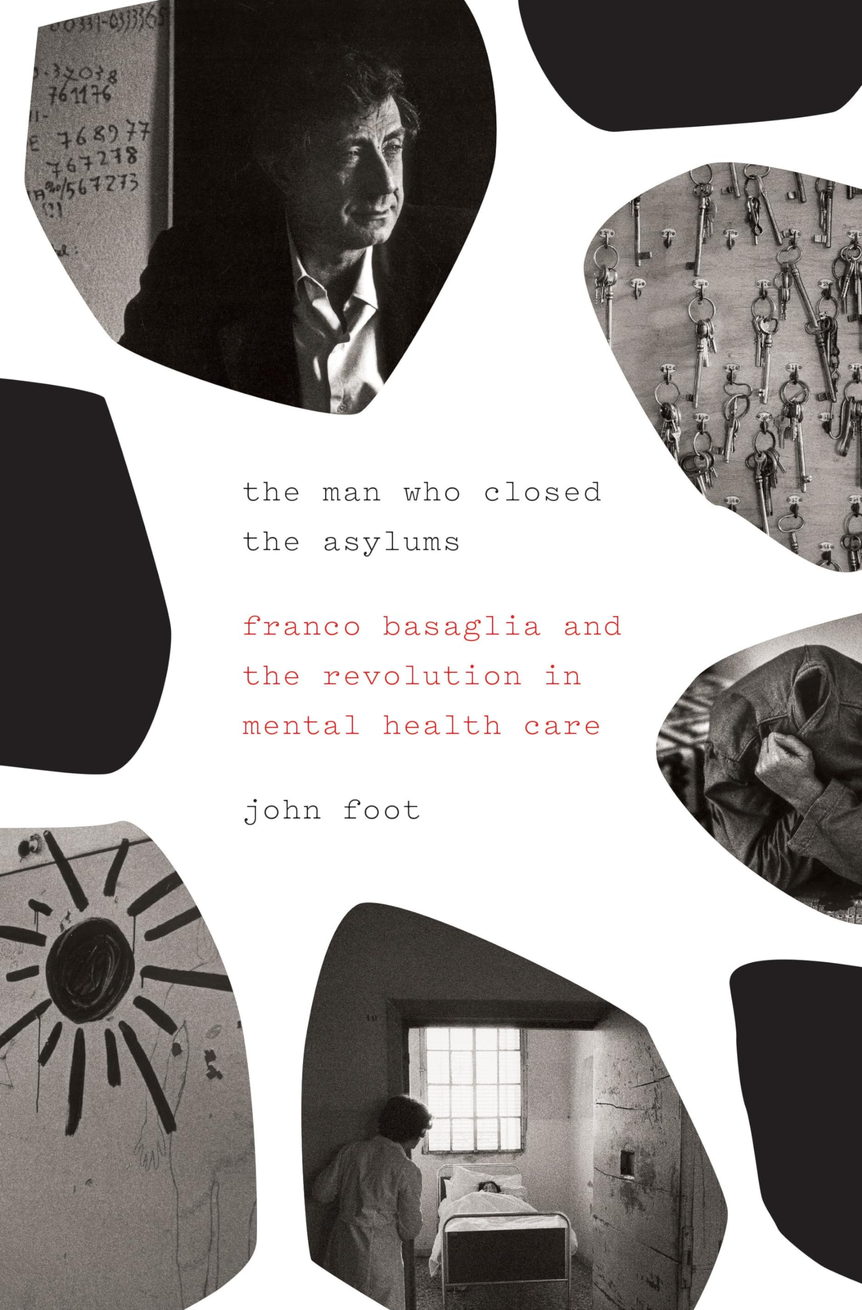 The Man Who Closed the Asylums: Franco Basaglia and the Revolution in Mental Health Care Medicine