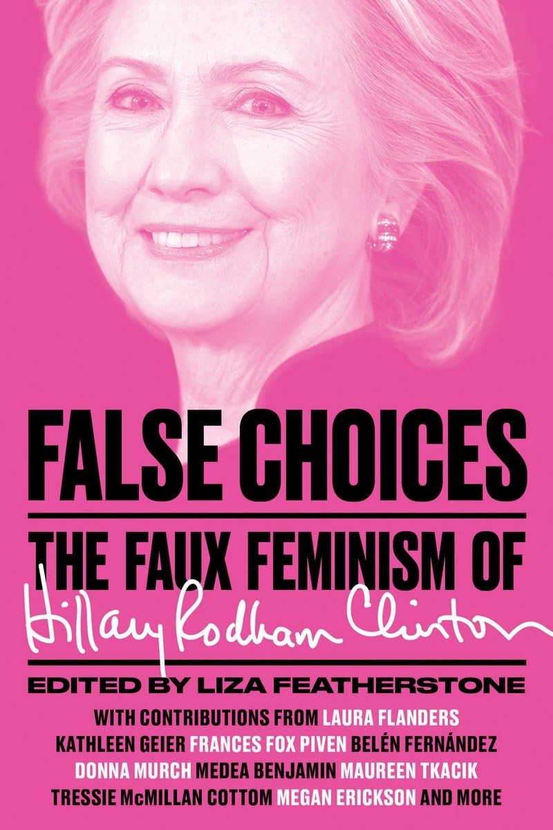 False Choices: The Faux Feminism of Hillary Rodham Clinton Books