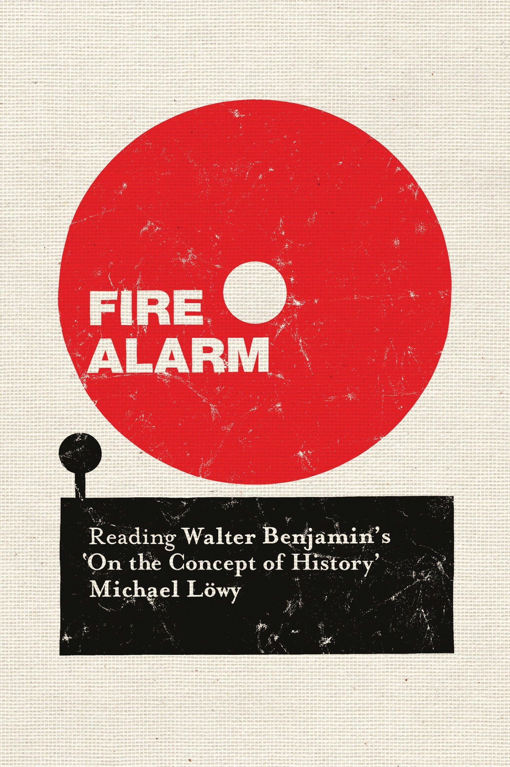 Fire Alarm: Reading Walter Benjamin's 'On the Concept of History' Philosophy