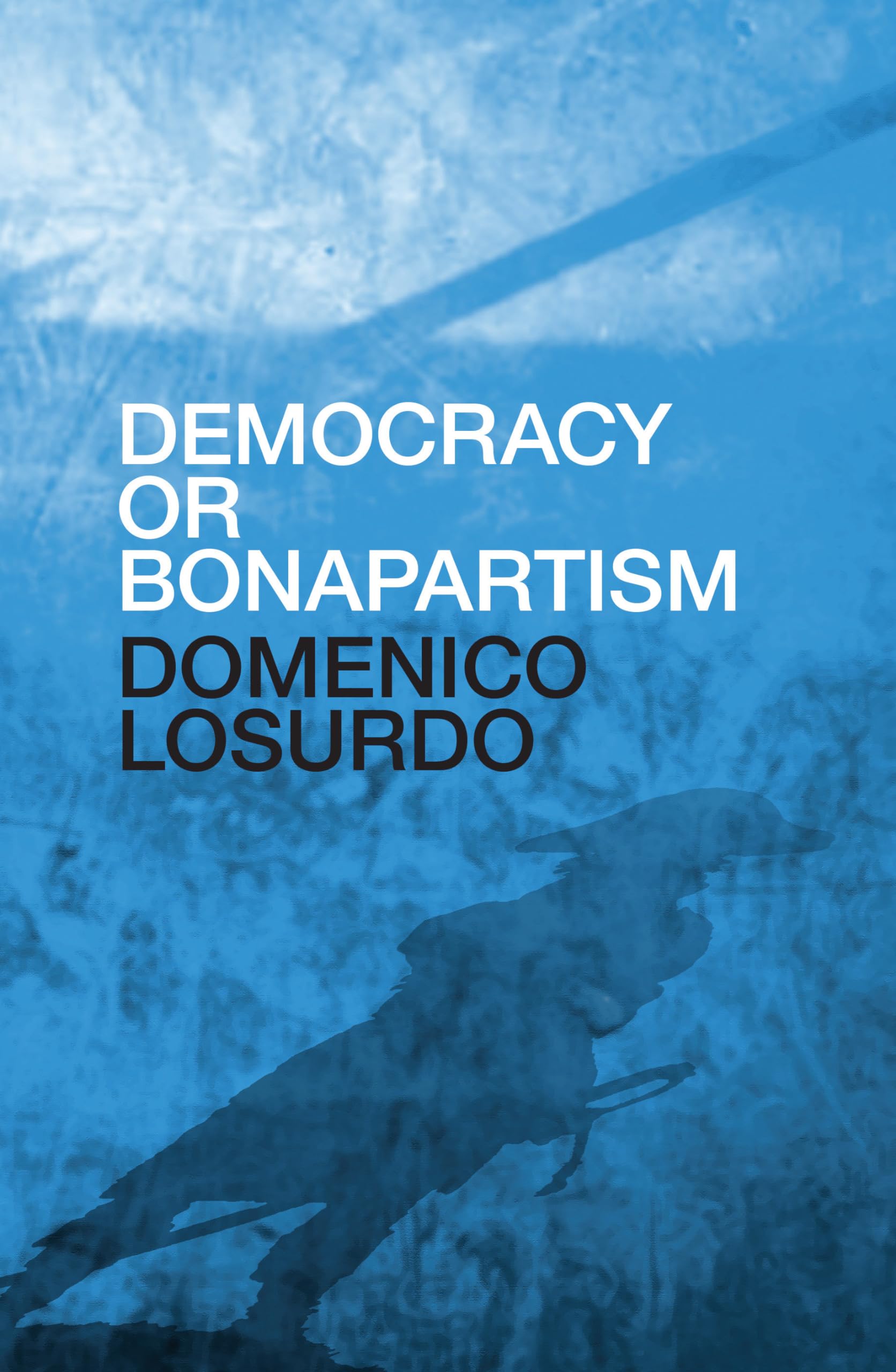 Democracy or Bonapartism: Two Centuries of War on Democracy Law