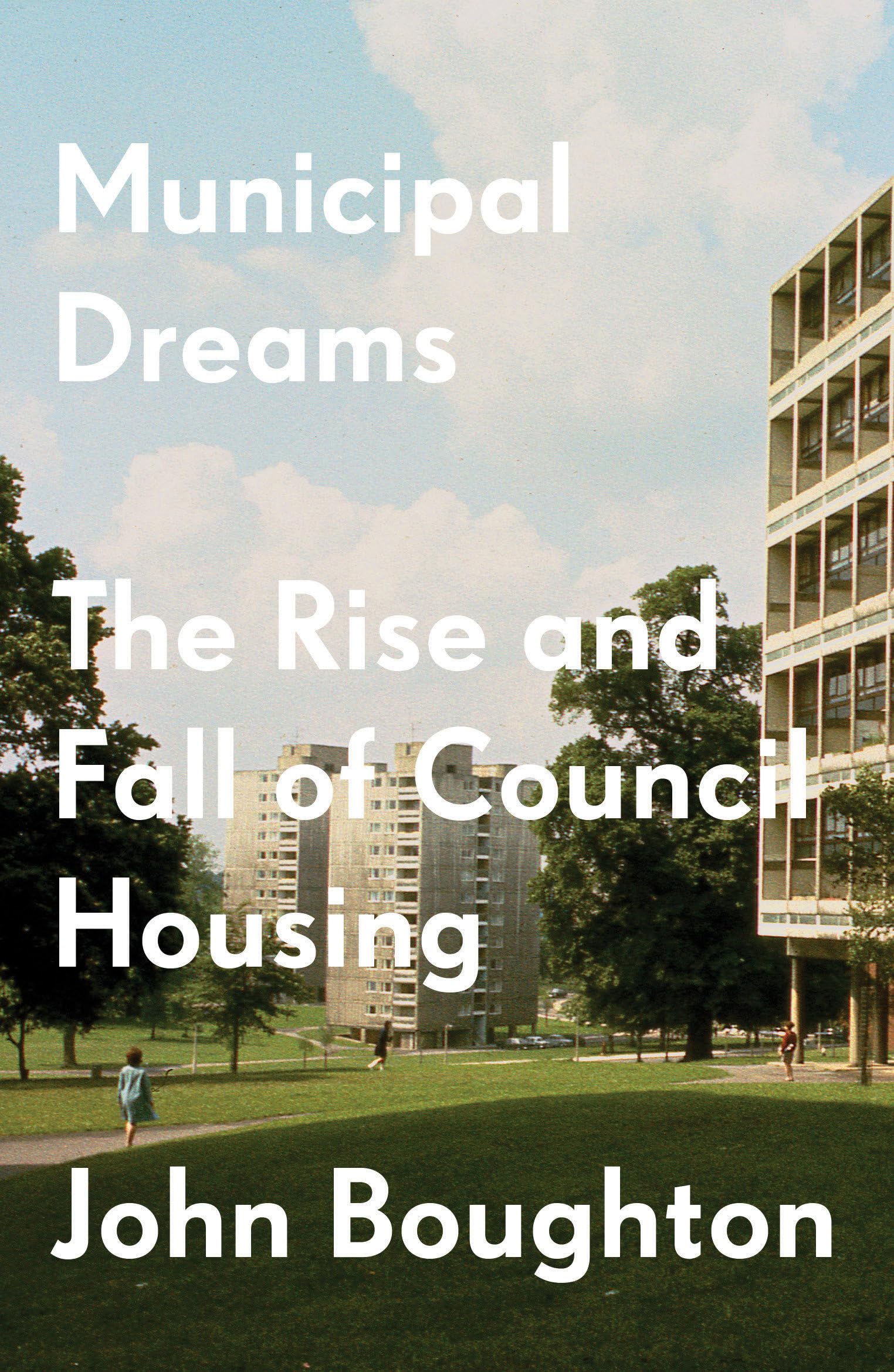 Municipal Dreams: The Rise and Fall of Council Housing Law