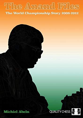 The Anand Files: The World Championship Story 2008-2012 book