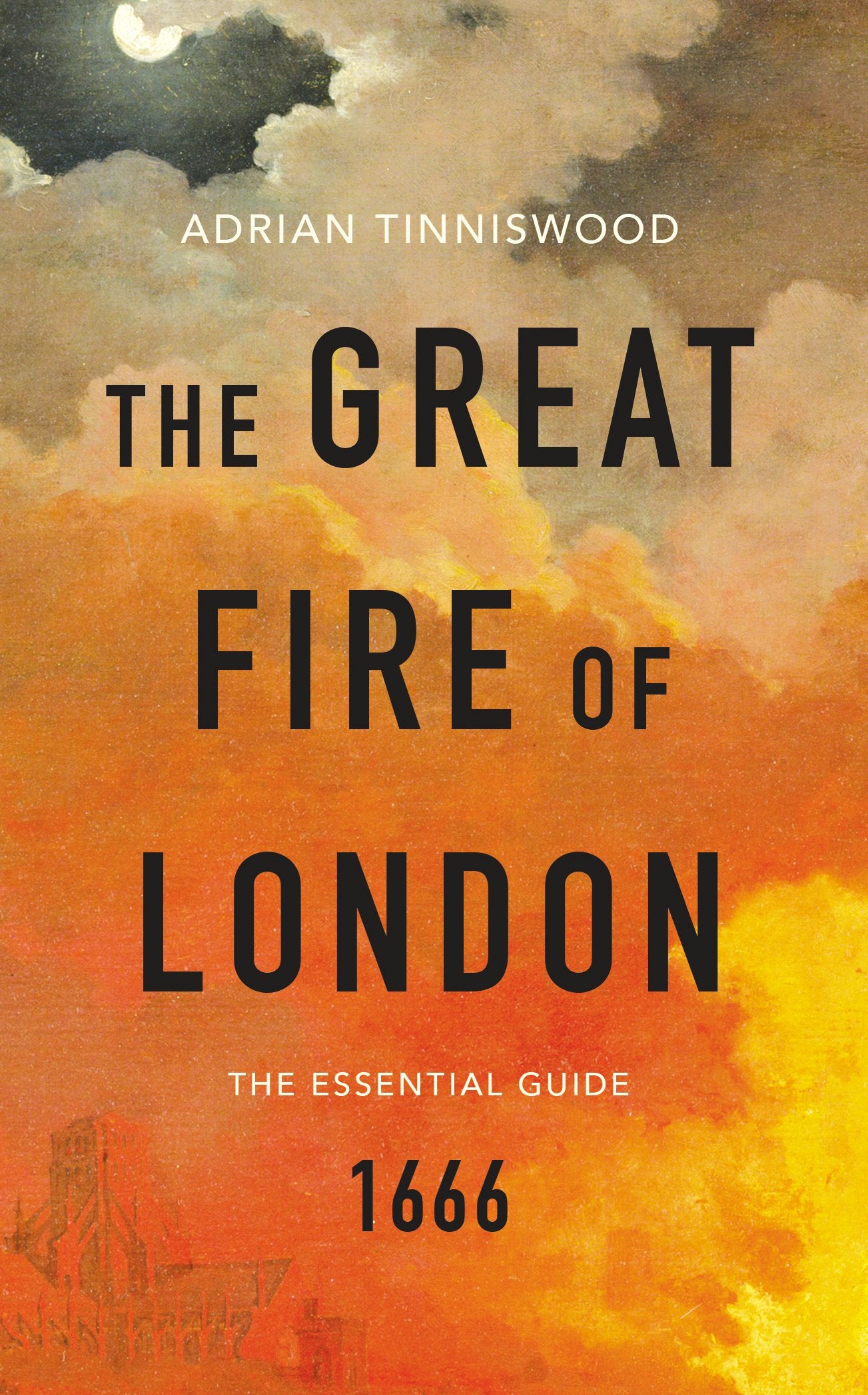 The Great Fire of London: The Essential Guide Politics & History