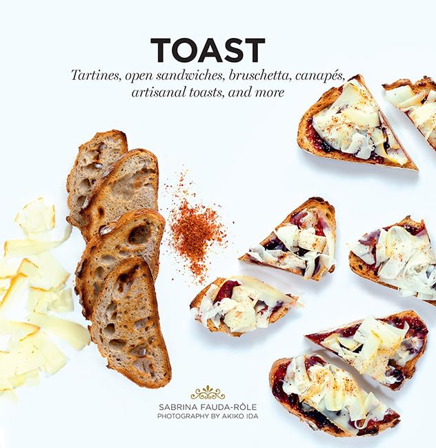Toast: Tartines, Open Sandwiches, Bruschetta, Canapes, Artisanal Toasts, and More (Ready to Eat) Leisure, Home & Garden
