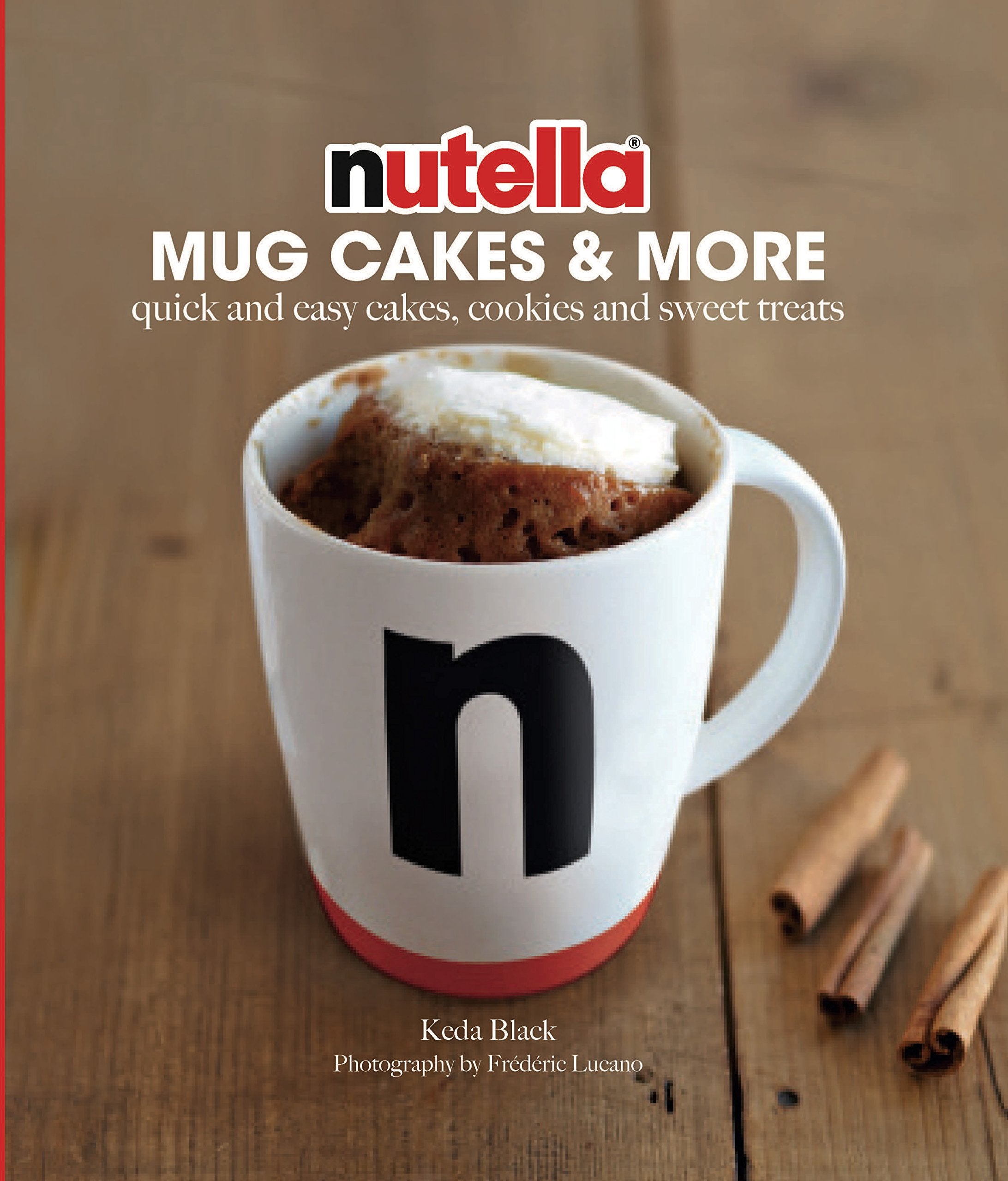 Nutella Mug Cakes and More: Quick and easy cakes, cookies and sweet treats Leisure, Home & Garden