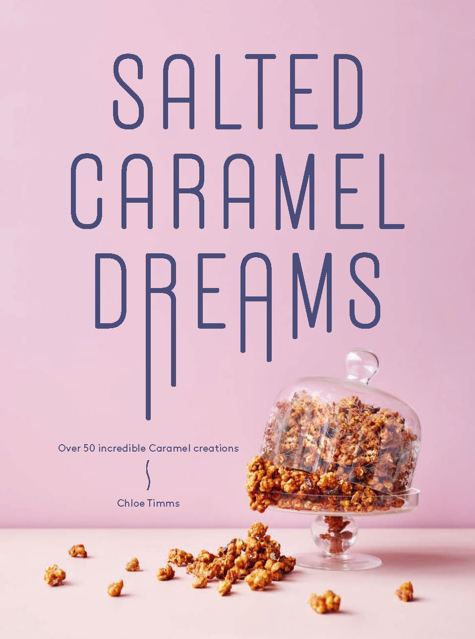 Salted Caramel Dreams: Over 70 Incredible Caramel Creations: Over 50 Incredible Caramel Creations Leisure, Home & Garden