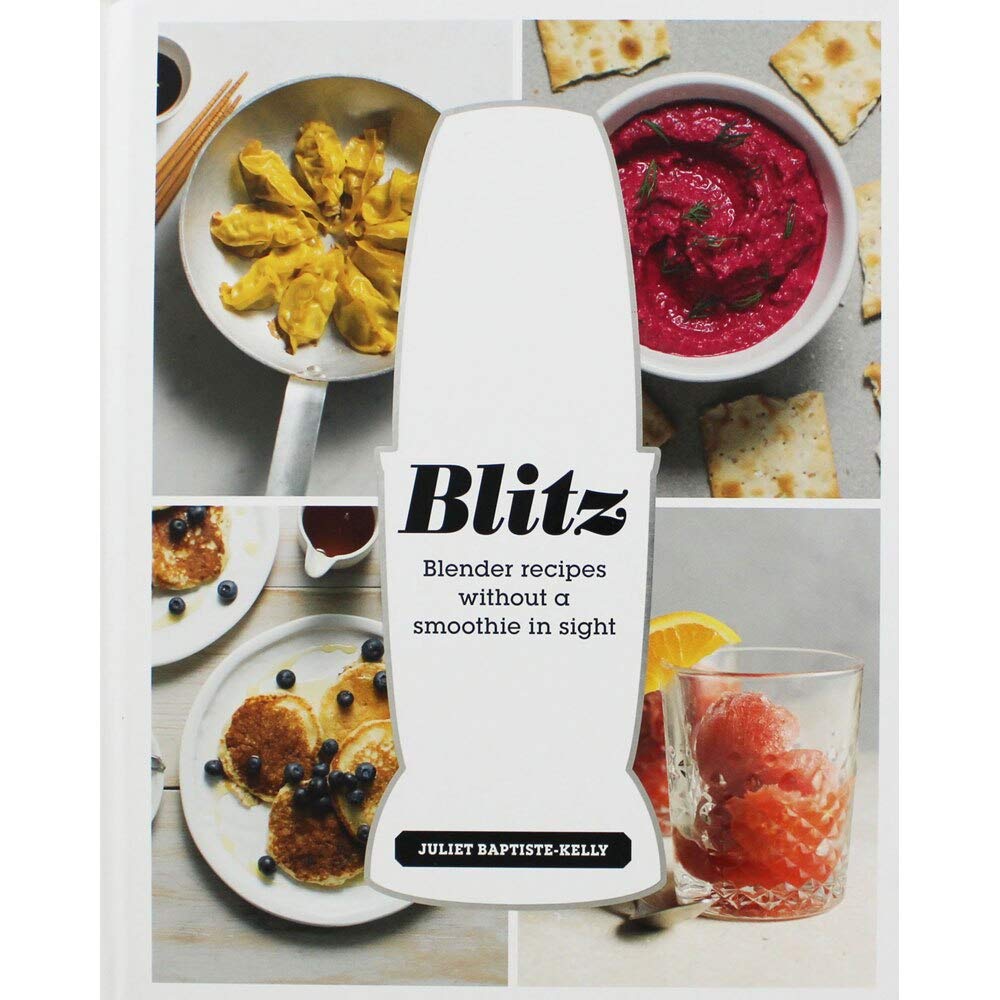 Blitz: Blender Recipes Without a Smoothie in Sight Leisure, Home & Garden